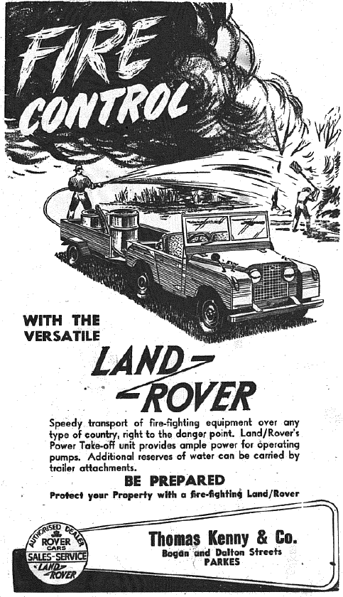 Linking a motor vehicle with the ability to control fire would have made an impact in the advertising. Even today farmers are constantly on alert in case of fire. In 1953 having a vehicle that could transport fire-fighting equipment to any type of terrain was essential. Land Rover was stocked by local car dealership Thomas Kenny & Co. Source: Parkes Champion Post Thursday, November 5, 1953 page 3